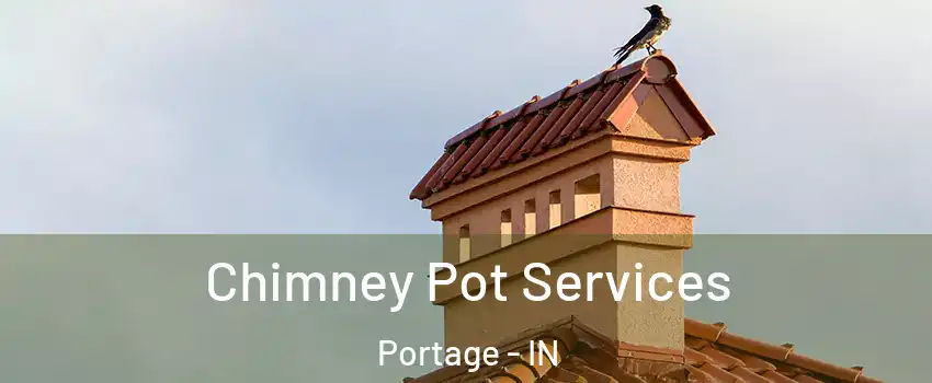  Chimney Pot Services Portage - IN