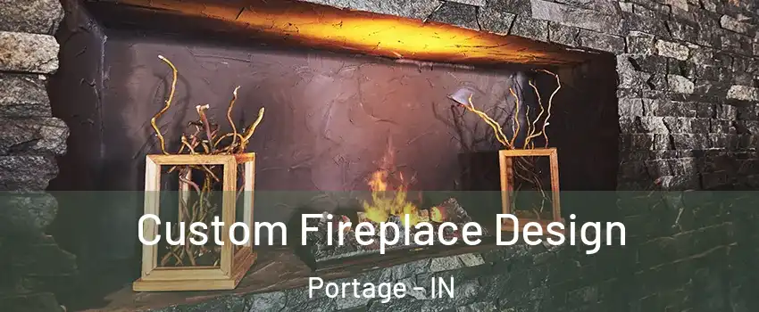  Custom Fireplace Design Portage - IN