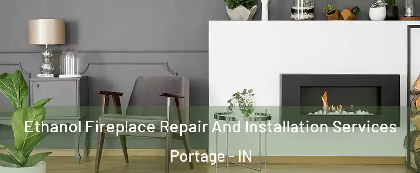  Ethanol Fireplace Repair And Installation Services Portage - IN