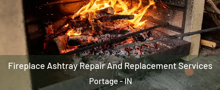  Fireplace Ashtray Repair And Replacement Services Portage - IN