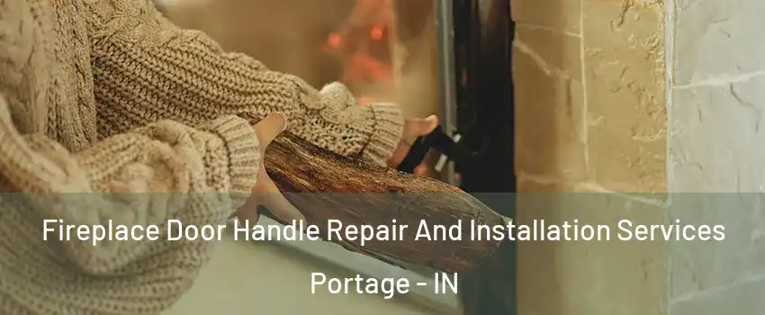  Fireplace Door Handle Repair And Installation Services Portage - IN