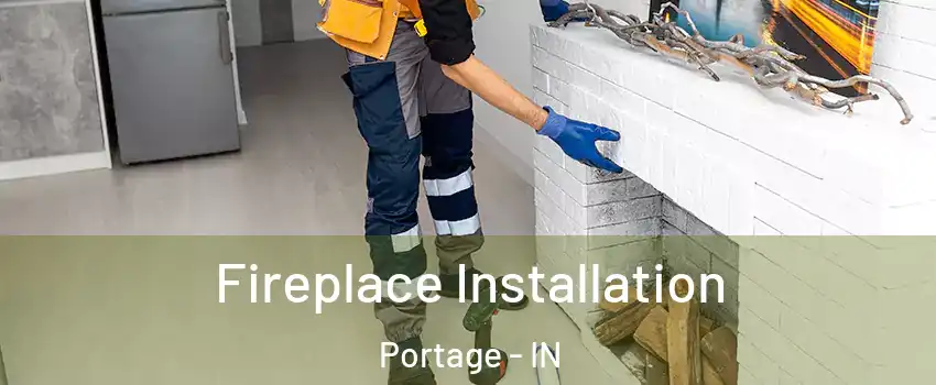  Fireplace Installation Portage - IN