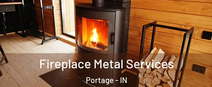 Fireplace Metal Services Portage - IN