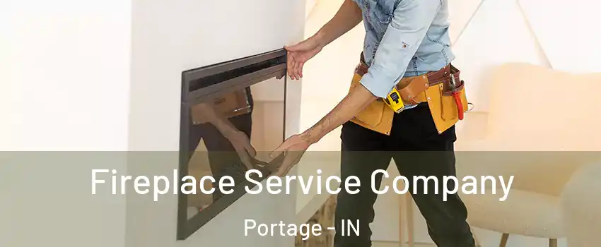 Fireplace Service Company Portage - IN