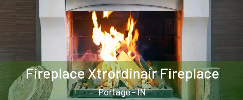  Fireplace Xtrordinair Fireplace Portage - IN