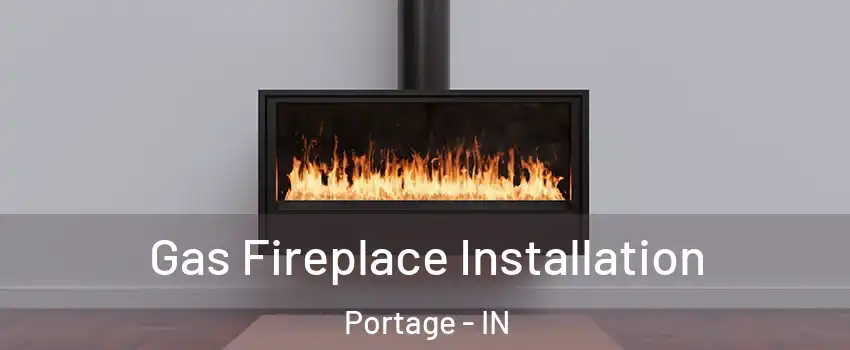  Gas Fireplace Installation Portage - IN