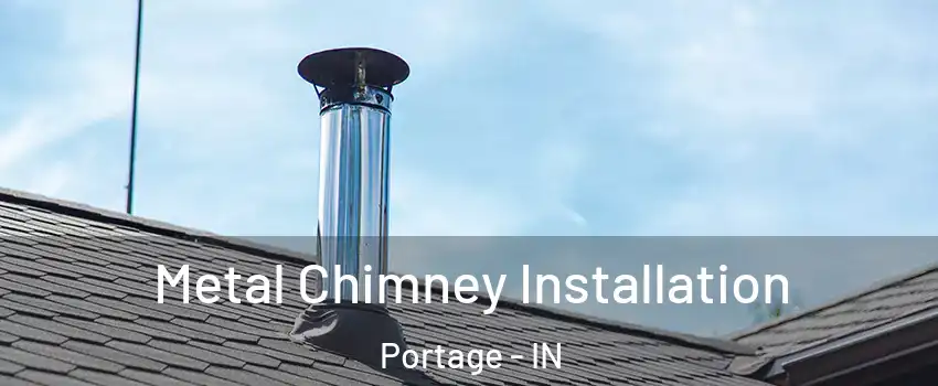  Metal Chimney Installation Portage - IN