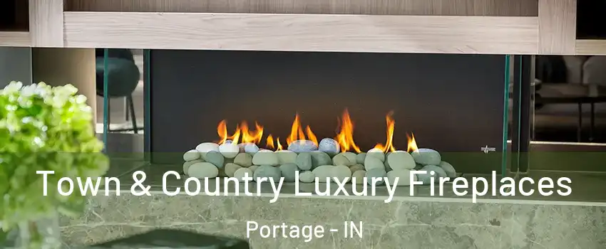  Town & Country Luxury Fireplaces Portage - IN
